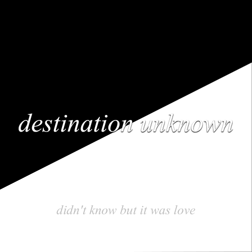 destination unknown